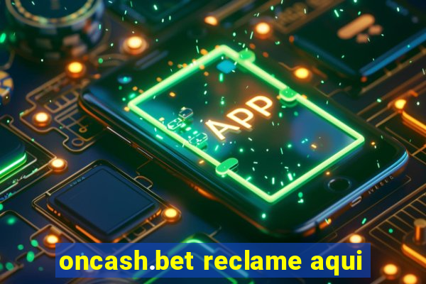 oncash.bet reclame aqui